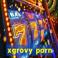 xgrovy porn